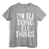 I'M ELI DOING ELI THINGS Funny Birthday Name Gift Idea T-Shirt - Personalized Art for Eli, Customized Funny Tee for Men, Women, Kids