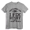 That's What I Do I Fix Stuff And I Know Things T-Shirt - Sarcastic Mechanic Humor Tee for Auto Technicians and Car Enthusiasts