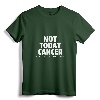 Not Today Cancer Fighter and Survivor T-Shirt - Inspirational Cancer Awareness Tee for Men and Women, Supportive Patient Apparel