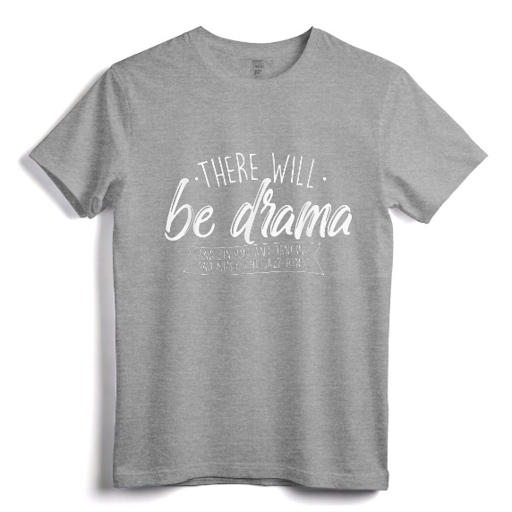 There Will Be Drama - Theatre Musical Actor Stage Performer T-Shirt - Broadway Lover Design for Thespians, Dancers, and Musicians