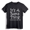 It's A Bama Thing You Wouldn't Understand Alabama T-Shirt - Crimson Tide Apparel for Men and Women