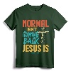 Normal Isn't Coming Back Jesus Is Shirt T-Shirt - Inspirational Jesus Tee for Men and Women, Comforting Christian Apparel