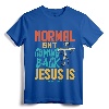 Normal Isn't Coming Back Jesus Is Shirt T-Shirt - Inspirational Jesus Tee for Men and Women, Comforting Christian Apparel