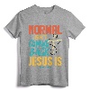 Normal Isn't Coming Back Jesus Is Shirt T-Shirt - Inspirational Jesus Tee for Men and Women, Comforting Christian Apparel