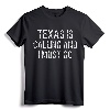 Texas is Calling and I Must Go TShirt - Funny Home State Gift Tee for Proud Texans and Homesick Fans