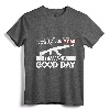It Was A Good Day AK-47 T-Shirt - Peaceful Gun Enthusiast Tee for 2nd Amendment Supporters and Military Fans