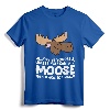 Moose Alaska Always Be Yourself Unless You Can Be A Moose T-Shirt - Funny Cartoon Moose Apparel for Moose Lovers of All Ages