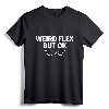 Weird Flex But OK T-Shirt - Quirky Saying Tee, Lightweight Fit, Funny Gift Shirt for Birthdays and Holidays