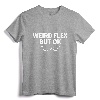 Weird Flex But OK T-Shirt - Quirky Saying Tee, Lightweight Fit, Funny Gift Shirt for Birthdays and Holidays