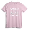 Because I'm Alex That's Why Funny Name Gift T-Shirt - Personalized Shirt for Alex - Lightweight Apparel for Sons, Brothers, Nephews, Fathers, Grandpas, or Uncles