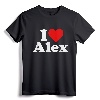 I HEART LOVE ALEX ALEXANDRA ALEXANDER ALEXIS T-Shirt - Personalized Name Tee for Valentine's Day and Gifts