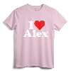 I HEART LOVE ALEX ALEXANDRA ALEXANDER ALEXIS T-Shirt - Personalized Name Tee for Valentine's Day and Gifts