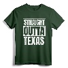 Straight Outta Texas T-Shirt - Austin, Dallas, Houston Shirts for Texan Pride and City Love