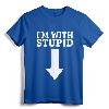 I'm With Stupid Down Arrow T-Shirt - Sarcastic Graphic Tee for Men and Women