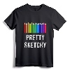 Pretty Sketchy Fun Art Lover Colored Pencils Artists Gift T-Shirt - Celebrate Your Artistic Flair with Colorful Apparel for Kids and Adults