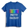 Pretty Sketchy Fun Art Lover Colored Pencils Artists Gift T-Shirt - Celebrate Your Artistic Flair with Colorful Apparel for Kids and Adults