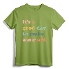 It's A Good Day To Make Art, Artist, Art Maker, Art Lovers T-Shirt - Unique Gift for Art Teachers and Creative Individuals