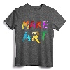 Make Art Painter Artist Teacher Artsy Gift T-Shirt - Creative Artistic Apparel for Men, Women, and Kids