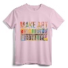 Make Art Artist T-Shirt - Cool Design for Creative Artists - Gift Idea for Painter and Art Lover