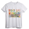 Make Art Artist T-Shirt - Cool Design for Creative Artists - Gift Idea for Painter and Art Lover