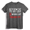 Cool Retirement Art For Men Women Retired To-Do List Tee - Funny Retirement Gag Gift for Retirees, Grandparents, and Various Professions