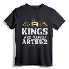 Kings Are Named ARTHUR Funny Personalized Name Joke Men T-Shirt - Unique Father's Day Present for Men, Women, Kids - Customized Matching Name Apparel