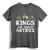 Kings Are Named ARTHUR Funny Personalized Name Joke Men T-Shirt - Unique Father's Day Present for Men, Women, Kids - Customized Matching Name Apparel