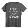 I Can't My Son Has Baseball T-Shirt - Funny Baseball Parent Tee for Father and Mother