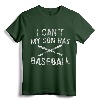 I Can't My Son Has Baseball T-Shirt - Funny Baseball Parent Tee for Father and Mother