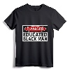 Danger Educated Black Man Funny Shirt - Empowering Tee for Educated Brothers, Lightweight Fit for Men