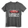 Danger Educated Black Man Funny Shirt - Empowering Tee for Educated Brothers, Lightweight Fit for Men