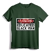 Danger Educated Black Man Funny Shirt - Empowering Tee for Educated Brothers, Lightweight Fit for Men