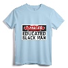 Danger Educated Black Man Funny Shirt - Empowering Tee for Educated Brothers, Lightweight Fit for Men