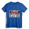 Danger Educated Black Man Funny Shirt - Empowering Tee for Educated Brothers, Lightweight Fit for Men