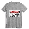 Danger Educated Black Man Funny Shirt - Empowering Tee for Educated Brothers, Lightweight Fit for Men