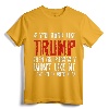 If You Don't Like Trump T-Shirt - Anti-Trump Protest Shirt for Political Activists and Protestors