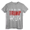 If You Don't Like Trump T-Shirt - Anti-Trump Protest Shirt for Political Activists and Protestors