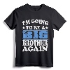 I'm Going To Be A Big Brother Again Shirt - Cute Sibling Pregnancy Announcement Tee for Excited Older Brothers