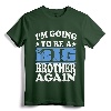 I'm Going To Be A Big Brother Again Shirt - Cute Sibling Pregnancy Announcement Tee for Excited Older Brothers