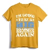 I'm Going To Be A Big Brother Again Shirt - Cute Sibling Pregnancy Announcement Tee for Excited Older Brothers