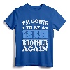 I'm Going To Be A Big Brother Again Shirt - Cute Sibling Pregnancy Announcement Tee for Excited Older Brothers