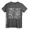 Does This Shirt Make Me Look Retired T-Shirt - Funny Retirement Gift Idea for Men/Women, Vintage Tee for Retirement Celebration