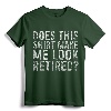 Does This Shirt Make Me Look Retired T-Shirt - Funny Retirement Gift Idea for Men/Women, Vintage Tee for Retirement Celebration