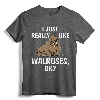 I Just Really Like Walruses OK? Funny Walrus T-Shirt - Cute Zookeeper Tee for Men, Women, and Kids who Love Sea Animals