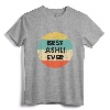 Ashli Name T-Shirt - Best Ashli Ever Shirt, Personalized Funny Name Tee for Women