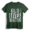Old Lives Matter Elderly T-Shirt - Funny 40th 50th 60th 70th Birthday Gift for Grandparents and Parents