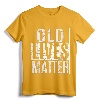 Old Lives Matter Elderly T-Shirt - Funny 40th 50th 60th 70th Birthday Gift for Grandparents and Parents