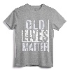Old Lives Matter Elderly T-Shirt - Funny 40th 50th 60th 70th Birthday Gift for Grandparents and Parents