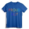 Proud Ally - LGBTQ Gay and Lesbian Pride Rainbow Shirt - Supportive Advocate Apparel for Pride Events