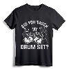 Did You Touch My Drum Set Funny Drummer Percussion Drums T-Shirt - Cool Drums Design Tee for Music Lovers and Musicians